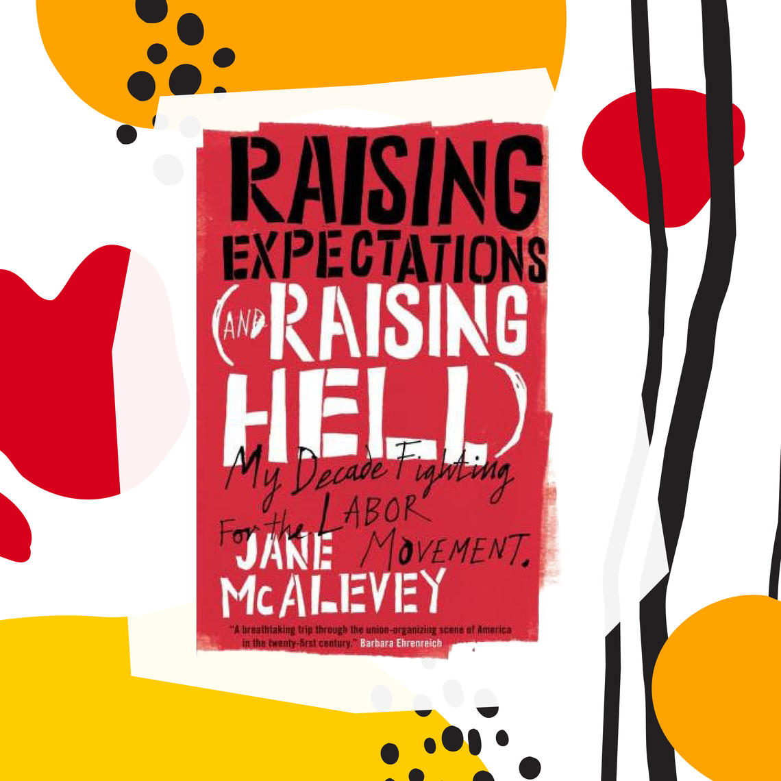 The cover of Raising Expectations (and Raising Hell): My Decade Fighting for the Labor Movement by Jane McAlevey