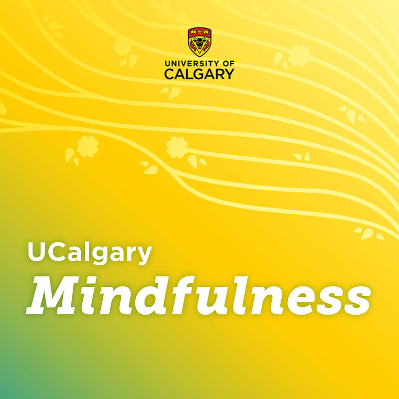 A yellow and green image with the words "UCalgary Mindfulness" written on it