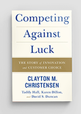 Competing Against Luck: The Story of Innovation and Customer Choice